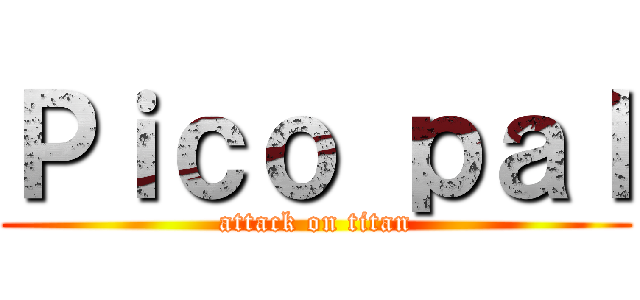 Ｐｉｃｏ ｐａｌ (attack on titan)