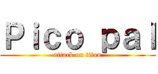 Ｐｉｃｏ ｐａｌ (attack on titan)