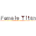 Ｆｅｍａｌｅ Ｔｉｔａｎ (Annie Leonhart)