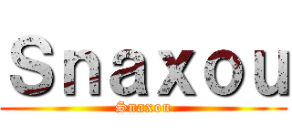 Ｓｎａｘｏｕ (Snaxou)