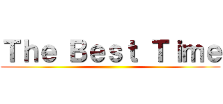 Ｔｈｅ Ｂｅｓｔ Ｔｉｍｅ ()
