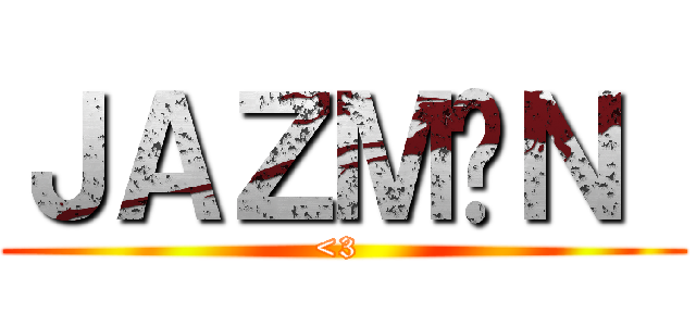 ＪＡＺＭÍＮ  (<3 )