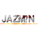 ＪＡＺＭÍＮ  (<3 )