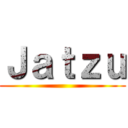 Ｊａｔｚｕ ()