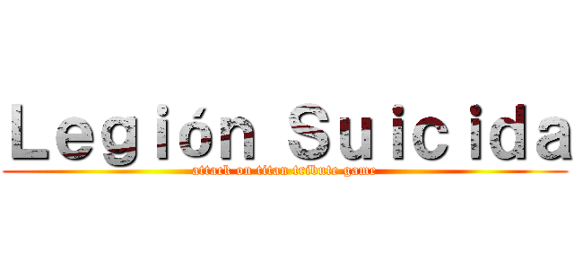 Ｌｅｇｉóｎ Ｓｕｉｃｉｄａ (attack on titan tribute game)