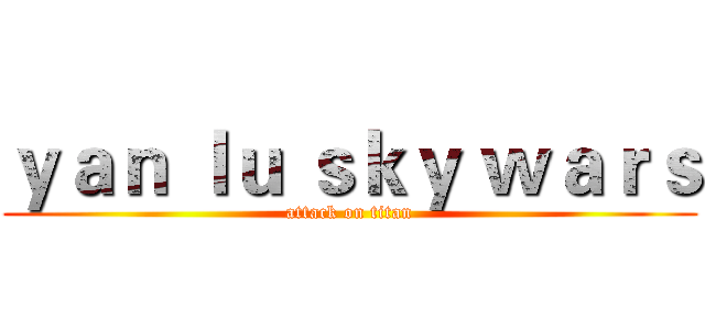 ｙａｎ ｌｕ ｓｋｙ ｗａｒｓ (attack on titan)