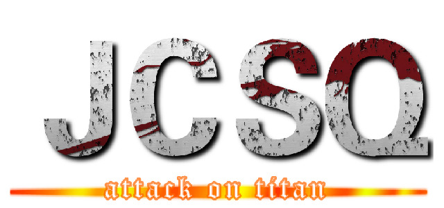 ＪＣＳＱ (attack on titan)