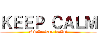 ＫＥＥＰ ＣＡＬＭ (And My Name Is 「Re」)