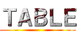 ＴＡＢＬＥ ()