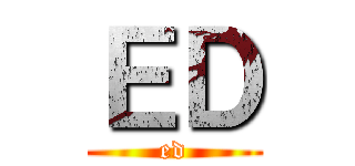 ＥＤ (ed)