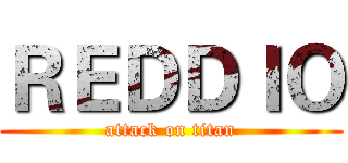ＲＥＤＤＩＯ (attack on titan)