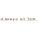 Ａｌｗａｙｓ ａｔ ｔｈｅ ｆｏｒｅｆｒｏｎｔ (ATTACKER)