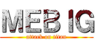 ＭＥＢＩＧ (attack on titan)