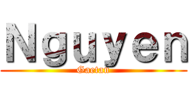 Ｎｇｕｙｅｎ (Gaetan)