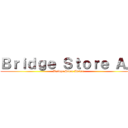 Ｂｒｉｄｇｅ Ｓｔｏｒｅ Ａ． (Bridge Store Anime)