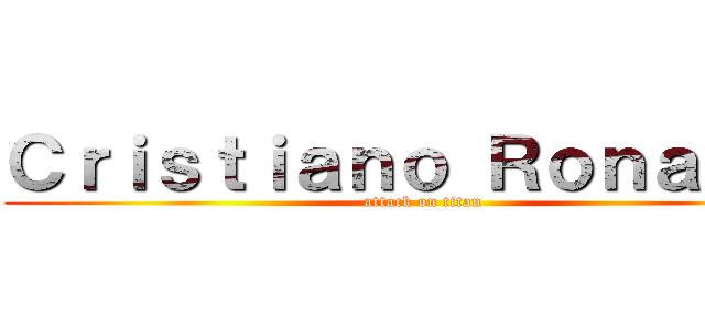 Ｃｒｉｓｔｉａｎｏ Ｒｏｎａｌｄｏ (attack on titan)