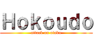 Ｈｏｋｏｕｄｏ (attack on otaku)