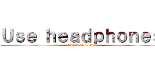 Ｕｓｅ ｈｅａｄｐｈｏｎｅｓ (attack on titan)