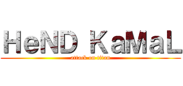 ＨｅＮＤ ＫａＭａＬ (attack on titan)