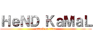 ＨｅＮＤ ＫａＭａＬ (attack on titan)