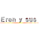 Ｅｒｅｎ ｙ ｓｕｓ  ()