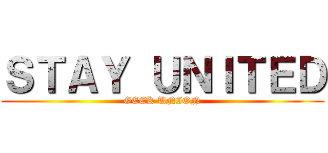 ＳＴＡＹ ＵＮＩＴＥＤ (GEEK UNION)