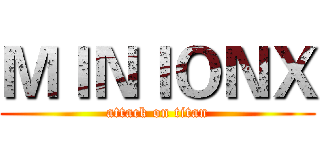 ＭＩＮＩＯＮＸ (attack on titan)