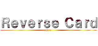 Ｒｅｖｅｒｓｅ Ｃａｒｄ (no u)