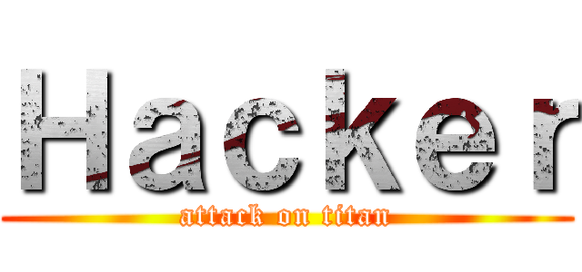 Ｈａｃｋｅｒ (attack on titan)