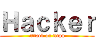 Ｈａｃｋｅｒ (attack on titan)