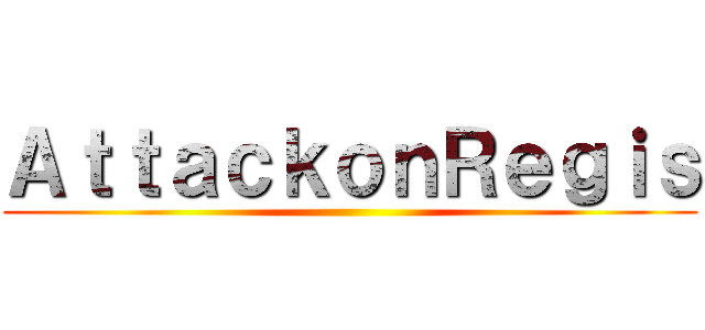 ＡｔｔａｃｋｏｎＲｅｇｉｓ ()