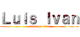 Ｌｕｉｓ Ｉｖａｎ (attack on titan)