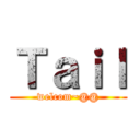 Ｔａｉｌ (welcom~@@)