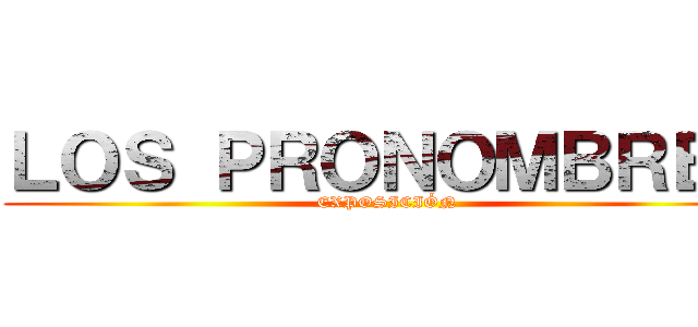 ＬＯＳ ＰＲＯＮＯＭＢＲＥＳ (EXPOSICIÓN)