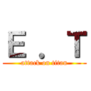 Ｅ ．Ｔ (attack on titan)