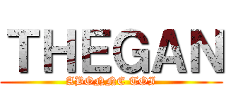 ＴＨＥＧＡＮ (ABONNE TOI)