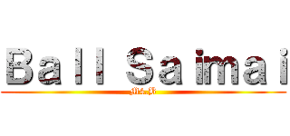 Ｂａｌｌ Ｓａｉｍａｉ (M4.B)