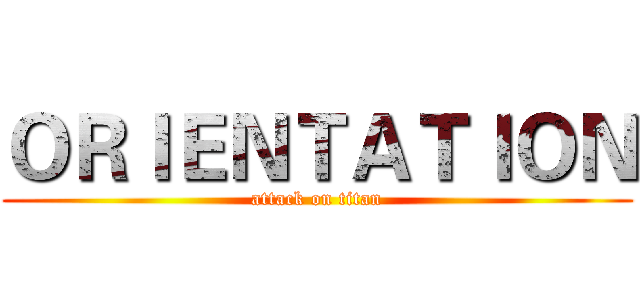 ＯＲＩＥＮＴＡＴＩＯＮ (attack on titan)