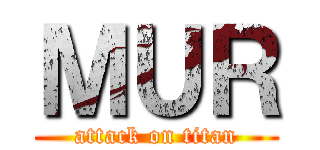 ＭＵＲ (attack on titan)