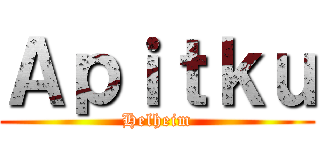 Ａｐｉｔｋｕ (Helheim)