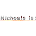 Ｎｉｃｈｏａｌｓ ｉｓ： (Adorable and Dead)