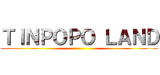 ＴＩＮＰＯＰＯ ＬＡＮＤ ()