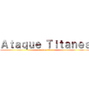 Ａｔａｑｕｅ Ｔｉｔａｎｅｓ (attack on titan)