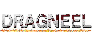 ＤＲＡＧＮＥＥＬ (https://www.facebook.com/DzuSakuyiDragneelDzu)