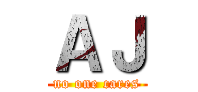 ＡＪ (no one cares)