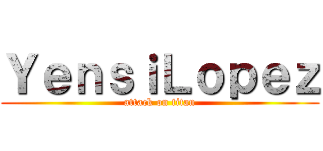 ＹｅｎｓｉＬｏｐｅｚ (attack on titan)