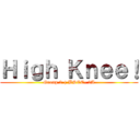 Ｈｉｇｈ Ｋｎｅｅ！ (Group 2 | BSCE- 2A)