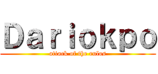 Ｄａｒｉｏｋｐｏ (attack of the rulos)