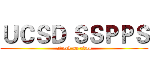 ＵＣＳＤ ＳＳＰＰＳ (attack on titan)