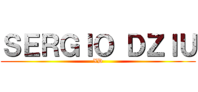 ＳＥＲＧＩＯ ＤＺＩＵ (XD)